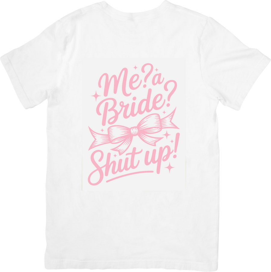 Me A Bride Shut Up T-Shirt | Funny Bridal Bachelorette Graphic Tee | Bride Gift