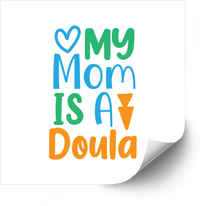 Thumbnail for My Mom Is a Doula Sticker | Cute Colorful Funny Doula Support Vinyl Decal